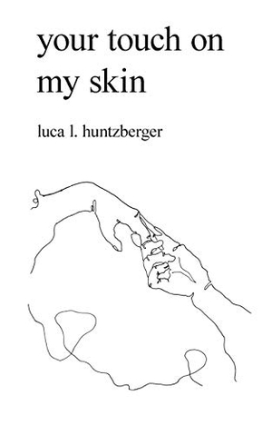 Huntzberger, Luca L.. your touch on my skin. Books on Demand, 2020.