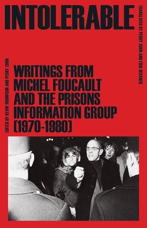 Foucault, Michel / Prisons Information Group. Intolerable - Writings from Michel Foucault and the Prisons Information Group (1970-1980). University of Minnesota Press, 2021.