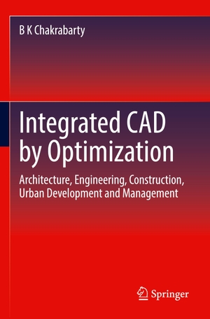 Chakrabarty, B K. Integrated CAD by Optimization - Architecture, Engineering, Construction, Urban Development and Management. Springer International Publishing, 2023.