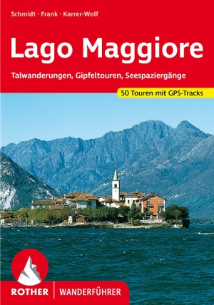 Schmidt, Jochen / Frank, Claus-Günter et al. Lago Maggiore - Talwanderungen, Gipfeltouren, Seespaziergänge. 50 Touren. Mit GPS-Tracks. Bergverlag Rother, 2022.
