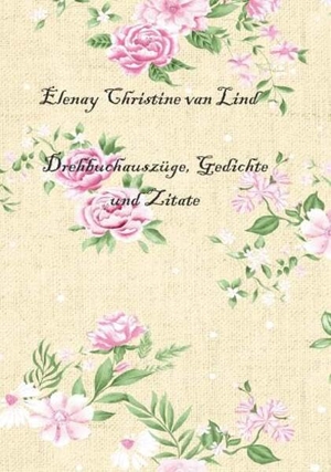 Lind, Elenay Christine van. Drehbuchauszüge, Gedichte und Zitate. Buchschmiede, 2026.