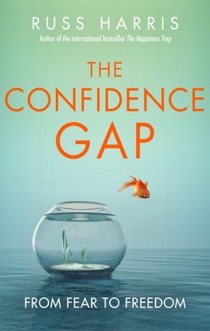Harris, Russ. The Confidence Gap - From Fear to Freedom. Little, Brown Book Group, 2019.