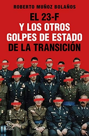 Muñoz Bolaños, Roberto. El 23-F y los otros golpes de Estado de la Transición. Espasa, 2021.