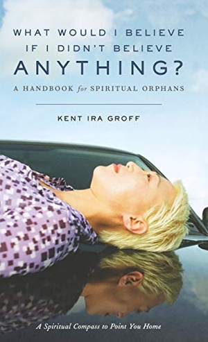 Groff. What Would I Believe If I Didn't Believe Anything?: A Handbook for Spiritual Orphans. Wiley, 2003.