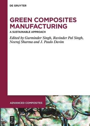 Singh, Gurminder / Ravinder Pal Singh et al (Hrsg.). Green Composites Manufacturing - A Sustainable Approach. Walter de Gruyter, 2024.
