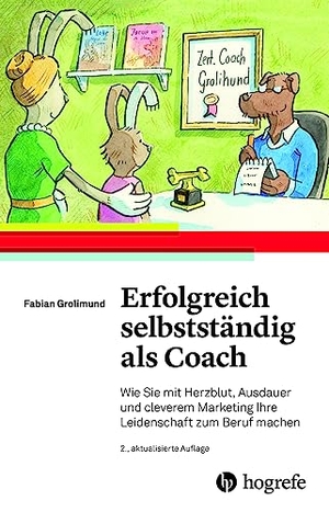 Grolimund, Fabian. Erfolgreich selbstständig als Coach - Wie Sie mit Herzblut, Ausdauer und cleverem Marketing Ihre Leidenschaft zum Beruf machen. Hogrefe AG, 2023.