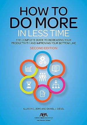 Johs, Allison C / Daniel J Siegel. How to Do More in Less Time - The Complete Guide to Increasing Your Productivity and Improving Your Bottom Line, Second Edition. American Bar Association, 2023.