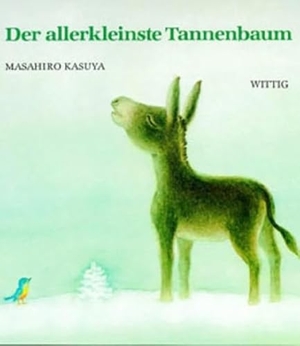 Kasuya, Masahiro / Takeshi Sakuma. Der allerkleinste Tannenbaum. Wittig, Friedrich Verlag, 2015.