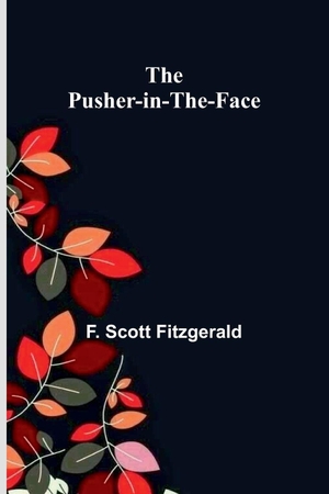 Scott Fitzgerald, F.. The Pusher-in-the-Face. Alpha Edition, 2026.