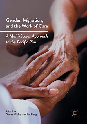 Peng, Ito / Sonya Michel (Hrsg.). Gender, Migration, and the Work of Care - A Multi-Scalar Approach to the Pacific Rim. Springer International Publishing, 2017.