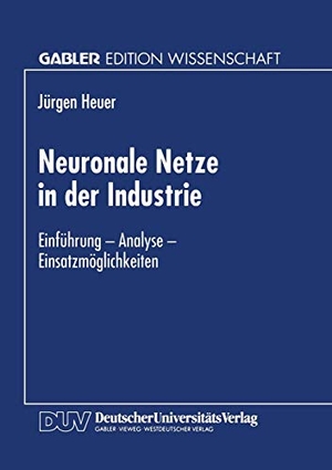 Neuronale Netze in der Industrie - Einführung ¿ Analyse ¿ Einsatzmöglichkeiten. Deutscher Universitätsverlag, 1997.