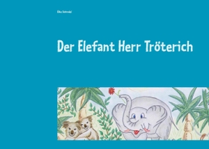 Schindel, Elke. Der Elefant Herr Tröterich. Books on Demand, 2016.