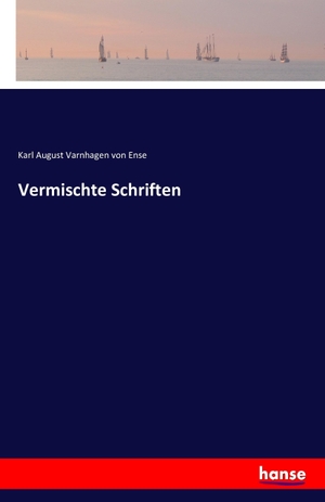 Varnhagen Von Ense, Karl August. Vermischte Schriften. hansebooks, 2016.
