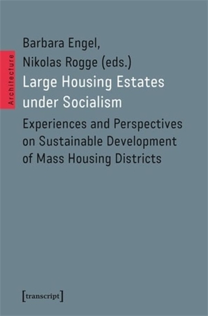 Engel, Barbara / Nikolas Rogge (Hrsg.). Large Housing Estates under Socialism - Experiences and Perspectives on Sustainable Development of Mass Housing Districts. Transcript Verlag, 2024.