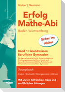 Erfolg im Mathe-Abi Baden-Württemberg Berufliche Gymnasien Band 1: Grundwissen
