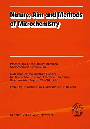 Malissa, H. / R. Belcher et al (Hrsg.). Nature, Aim and Methods of Microchemistry - Proceedings of the 8th International Microchemical Symposium Organized by the Austrian Society for Microchemistry and Analytical Chemistry, Graz, Austria, August 25¿30, 1980. Springer Vienna, 1981.