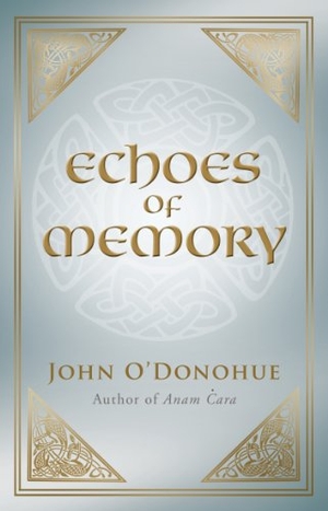 O'Donohue, John. Echoes of Memory. Transworld Publishers Ltd, 2011.