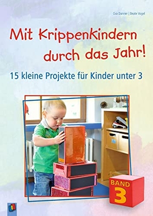 Danner, Eva / Beate Vogel. Mit Krippenkindern durch das Jahr 03 - 15 kleine Projekte für Kinder unter 3. Verlag an der Ruhr GmbH, 2014.