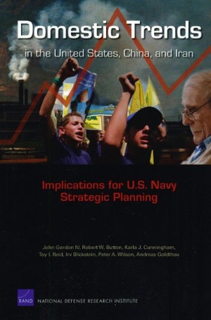 Gordon, John / Button, Robert W et al. Domestic Trends in the United States, China, and Iran - Implications for U.S. Navy Strategic Planning. RAND Corporation, 2009.