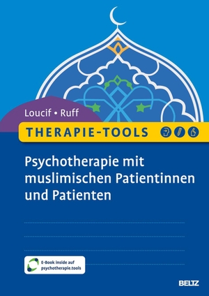 Loucif, Amin / Julia Ruff. Therapie-Tools Psychotherapie mit muslimischen Patientinnen und Patienten - Mit E-Book inside und Arbeitsmaterial. Psychologie Verlagsunion, 2026.