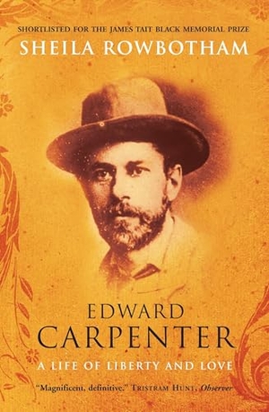 Rowbotham, Sheila. Edward Carpenter - A Life of Liberty and Love. Penguin Random House LLC, 2009.