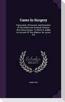 Cases In Surgery: Particularly, Of Cancers, And Disorders Of The Head From External Violence. With Observations. To Which Is Added An Ac