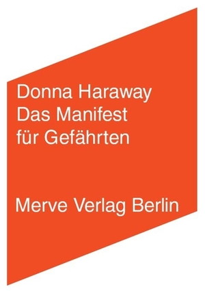 Haraway, Donna. Das Manifest für Gefährten - WennSpeziessichbegegnen - Hunde, Menschen und signifikante Andersartigkeit. Merve Verlag GmbH, 2017.