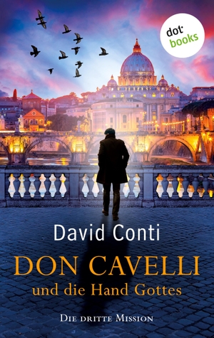 Conti, David. Don Cavelli und die Hand Gottes - Die dritte Mission - Ein Vatikan-Krimi. dotbooks print, 2021.