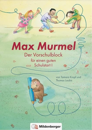 Laubis, Thomas / Tamara Kropf. Max Murmel: Der Vorschulblock für einen guten Schulstart I. Mildenberger Verlag GmbH, 2022.