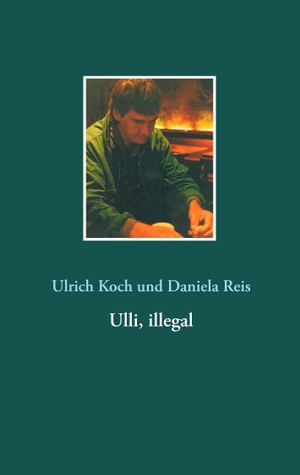 Koch, Ulrich / Daniela Reis. Ulli, illegal. Books on Demand, 2020.