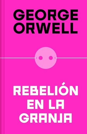 Orwell, George. Rebelión En La Granja (Edición Definitiva Avalada Por the Orwell Estate) / Anima L Farm (Definitive Text Endorsed by the Orwell Foundation. Prh Grupo Editorial, 2022.