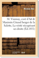 M. Viannay, Curé d'Ars, Et Maximin Giraud, Berger de la Salette, Ou La Vérité Récupérant Ses Droits