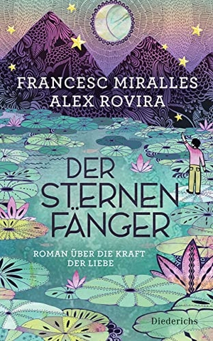 Miralles, Francesc / Alex Rovira. Der Sternenfänger - Roman über die Kraft der Liebe. Diederichs Eugen, 2021.