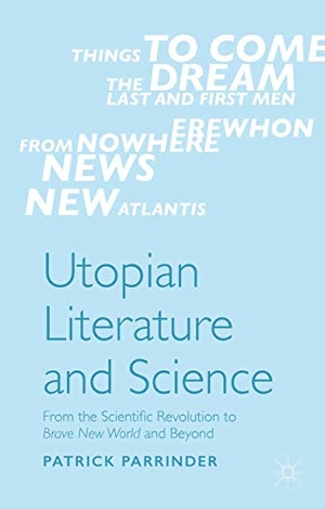 Parrinder, Patrick. Utopian Literature and Science - From the Scientific Revolution to Brave New World and Beyond. Palgrave MacMillan UK, 2015.