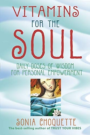 Choquette, Sonia. Vitamins for the Soul. Hay House, 2005.