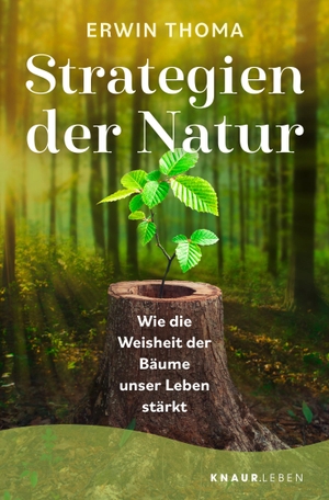 Thoma, Erwin. Strategien der Natur - Wie die Weisheit der Bäume unser Leben stärkt. Knaur MensSana TB, 2022.