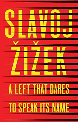 Zizek, Slavoj. A Left That Dares to Speak Its Name - 34 Untimely Interventions. Polity Press, 2020.