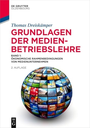 Dreiskämper, Thomas. Grundlagen der Medienbetriebslehre Band 1 - Ökonomische Rahmenbedingungen von Medienunternehmen. de Gruyter Oldenbourg, 2025.