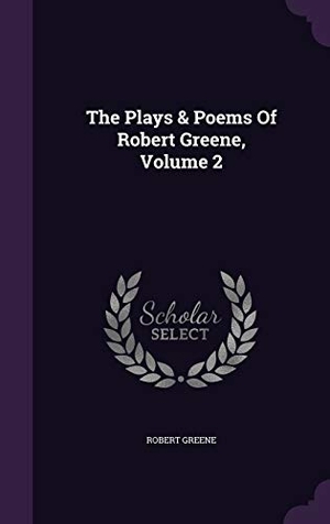 Greene, Robert. The Plays & Poems Of Robert Greene, Volume 2. Touchladybirdlucky Studios, 2015.