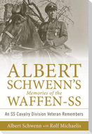 Albert Schwenn's Memories of the Waffen-SS: An SS Cavalry Division Veteran Remembers