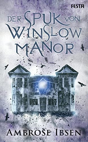 Ibsen, Ambrose. Der Spuk von Winslow Manor - Unheimlicher Thriller. Festa Verlag, 2023.