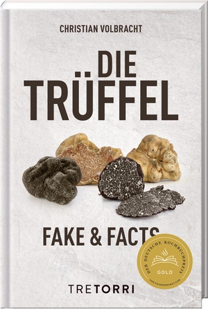 Volbracht, Christian. Die Trüffel - Fake & Facts - Ausgezeichnet mit dem Deutschen Kochbuchpreis Gold 2020. Tre Torri Verlag GmbH, 2022.