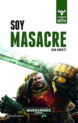 Abnett, Dan. El despertar de la bestia 1. Soy masacre. Ediciones Minotauro, 2017.