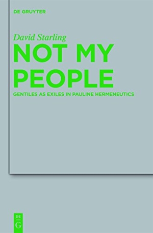 Starling, David I.. Not My People - Gentiles as Exiles in Pauline Hermeneutics. De Gruyter, 2011.