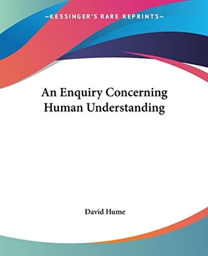 Hume, David. An Enquiry Concerning Human Understanding. Kessinger Publishing, LLC, 2004.