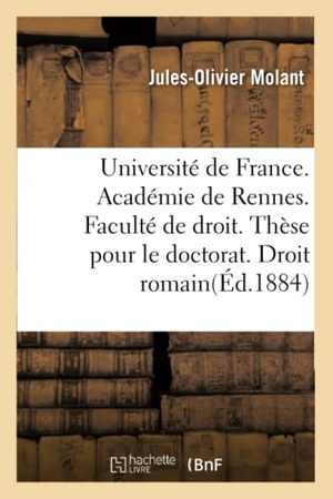 Molant. Université de France. Académie de Rennes. Faculté de Droit: Thèse Pour Le Doctorat. Droit Romain: de la Preuve. Droit Français: de la Preuve Testimoni. Hachette Livre - BNF, 2016.