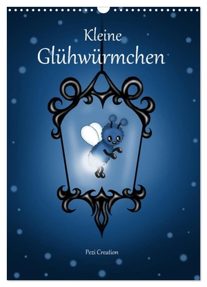 Creation Petra Haberhauer, Pezi. Kleine Glühwürmchen (Wandkalender 2024 DIN A3 hoch), CALVENDO Monatskalender - Herzige leuchtende Fantasy Glühwürmchen. Calvendo, 2023.