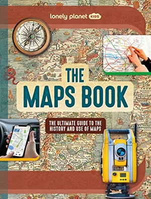 Bourne, Joanne. Lonely Planet Kids the Maps Book - Discover the Amazing World of Cartography Ancient Times to Present Day How to Read Symbols, Keys & Grid Lines Fascinating Facts. Lonely Planet, 2023.
