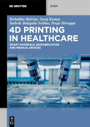 Malviya, Rishabha / Kumar, Suraj et al. 4D Printing in Healthcare - Smart Materials, Biofabrication and Medical Devices. Walter de Gruyter, 2026.
