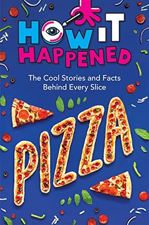 Towler, Paige / WonderLab Group. How It Happened! Pizza - The Cool Stories and Facts Behind Every Slice. Union Square & Co., 2024.